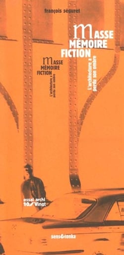 Masse, memoire, fiction - l'architecture a perdu son ombre