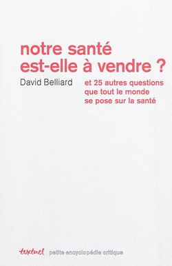 Notre santé est-elle à vendre ? et 25 autres questions que tout le monde se pose sur la santé