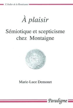À plaisir - sémiotique et scepticisme chez Montaigne