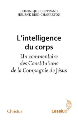 L'intelligence du corps - un commentaire des constitutions de la Compagnie de Jésus