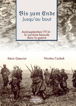 Bis zum ende... jusqu'au bout : août-septembre 1914 : la Lorraine bascule dans la guerre