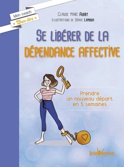 Se libérer de la dépendance affective - prendre un nouveau départ en 5 semaines