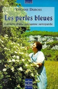 Les perles bleues - carnets d'une paysanne savoyarde