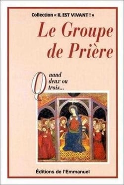 Groupe de priere - quand deux ou trois (vol 1)...