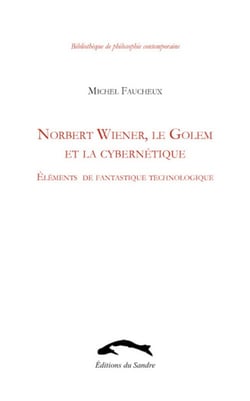 Norbert Wiener, le golem et la cybernétique - éléments de fantastique technologique