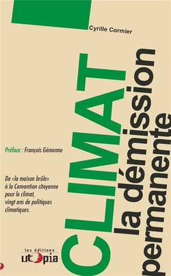 Climat, la démission permanente - de «la maison brûle» à la Convention citoyenne pour le climat, vingt ans de politiques climatiques