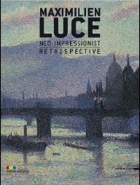 Maximilien Luce, néo-impressionniste - rétrospective