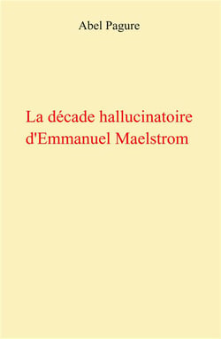 La décade hallucinatoire d'Emmanuel Maelstrom