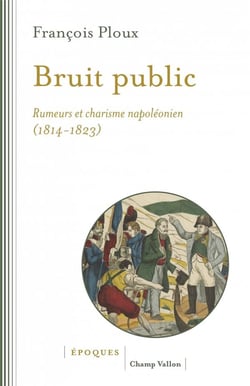 Bruit public : rumeurs et charisme napoléonien (1814-1823)