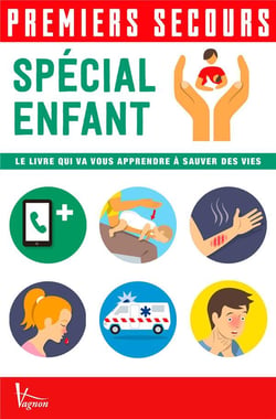 Premiers secours : spécial enfant - le livre qui va vous apprendre à sauver des vies