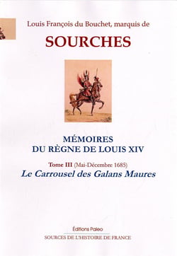 Mémoires du règne de Louis XIV Tome 3 - le carroussel des Galans Maures (mai-décembre 1685)