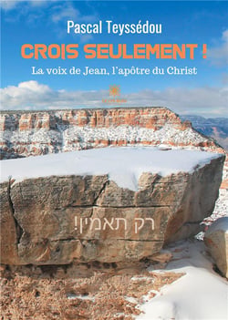 Crois seulement ! la voix de Jean, l'apôtre du christ