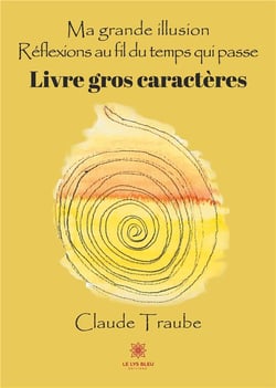 Ma grande illusion : réflexions au fil du temps qui passe
