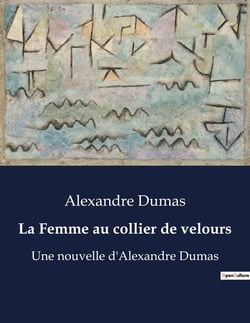 La Femme au collier de velours : Un voyage littéraire à travers les souvenirs et les amitiés d'Alexandre Dumas