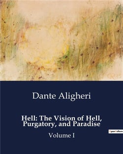 Hell: The Vision of Hell, Purgatory, and Paradise : Volume I