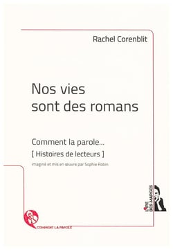 Nos vies sont des romans - comment la parole... (histoires de lecteurs)