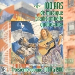100 ANS DE MUSIQUE TRADITIONNELLE QUEBEC OISE - TROISIEME EPOQUE : 1960 A 1980