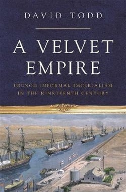 A velvet empire : french informal imperialism in the nineteenth century