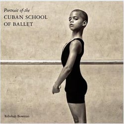Rebekah bowman: portrait of the cuban school of ballet