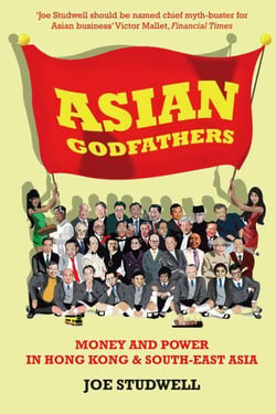 Asian Godfathers - Money and Power in Hong Kong and South-East Asia