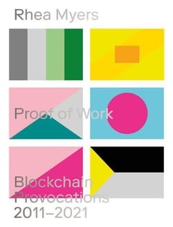 Rhea Myers proof of work : blockchain provocations 2011-2021
