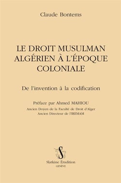Le droit musulman algérien à l'époque coloniale - de l'invention à la codification