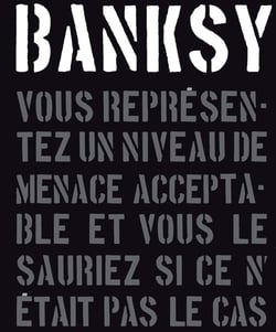 Banksy : vous représentez un niveau de menace acceptable et vous le sauriez si ce n'était pas le cas