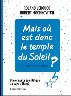 Mais où est donc le temple du soleil ? enquête scientifique au pays d'Hergé