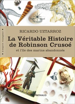 La véritable histoire de robinson crusoé - et l'île des marins abandonnés