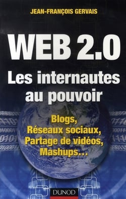 Web 2.0 - les internautes au pouvoir - blogs, réseaux sociaux, partages de vidéos, mashups...