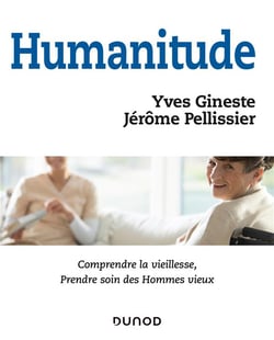 Humanitude - comprendre la vieillesse, prendre soin des hommes vieux