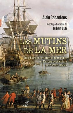 Les mutins de la mer : rébellions maritimes et portuaires en Europe occidentale XVIIe-XVIIIe siècle