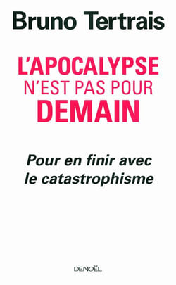L'apocalypse n'est pas pour demain - pour en finir avec le catastrophisme