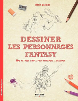 Dessiner les personnages fantasy - une méthode simple pour apprendre à dessiner