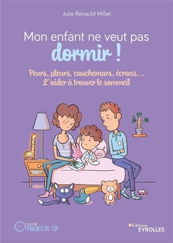 Mon enfant ne veut pas dormir ! peurs, pleurs, cauchemars, écrans... l'aider à trouver le sommeil