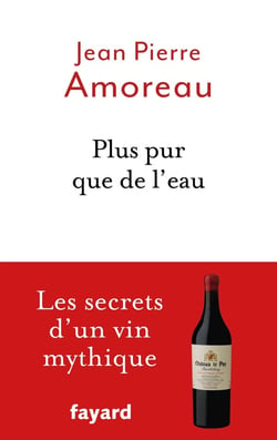 Plus pur que de l'eau - les secrets d'un vin mythique