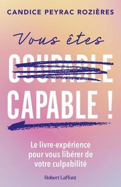 Vous êtes capable ! Le livre-expérience pour vous libérer de votre culpabilité