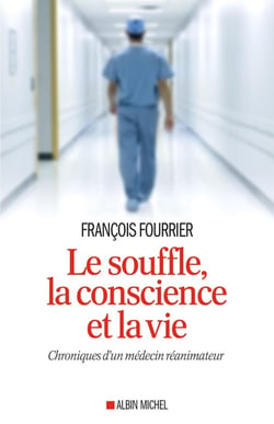 Le souffle , la conscience et la vie - chroniques d'un médecin réanimateur