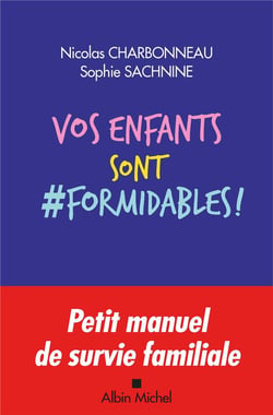 Vos enfants sont formidables ! - petit manuel de survie familiale