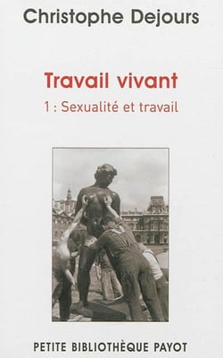Travail vivant Tome 1 - sexualité et travail