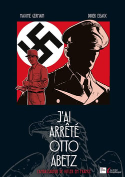 J'ai arrêté Otto Abetz, l'ambassadeur de Hitler en France