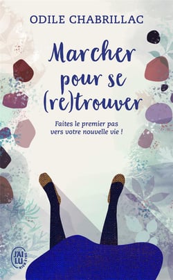Marcher pour se (re)trouver - faites le premier pas vers votre nouvelle vie !