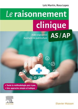 Le raisonnement clinique AS/AP : Guide méthodologique pour les aides-soignants et les auxiliaires de puériculture