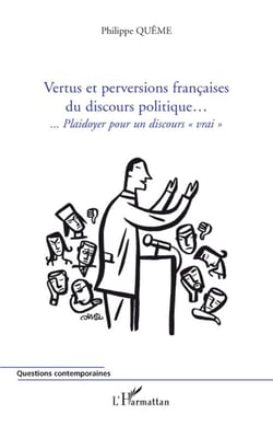 Vertus et perversions françaises du discours politique...plaidoyer pour un discours vrai