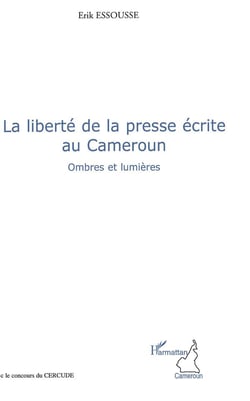 La liberté de la presse écrite au cameroun - ombres et lumières