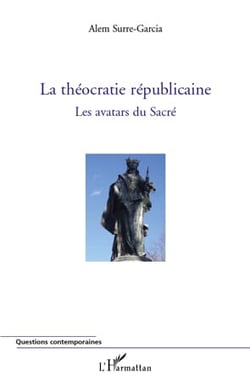 La théocratie républicaine - les avatars du sacré