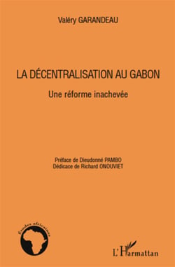 La décentralisation au gabon - une réforme inachevée