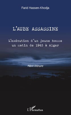 L'aube assassine - l'exécution d'un jeune homme un matin de 1943 à alger
