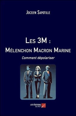 Les 3M : Mélenchon Macron Marine - Comment dépolariser