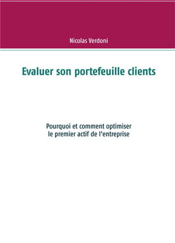 Évaluer son portefeuille clients - pourquoi et comment optimiser le premier actif de l'entreprise